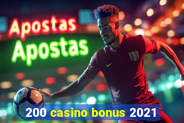 200 casino bonus 2021