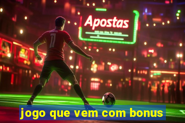 jogo que vem com bonus