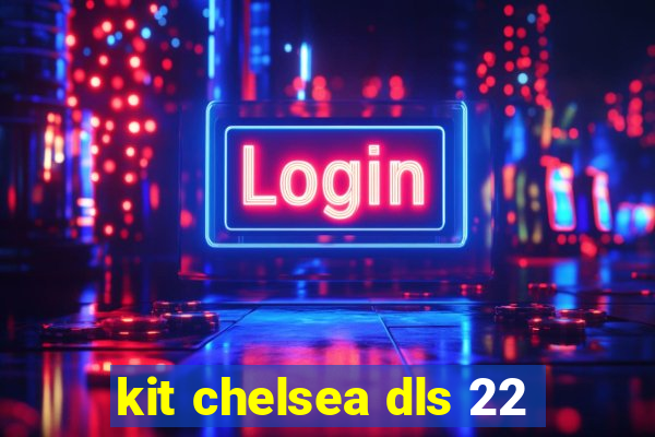 kit chelsea dls 22