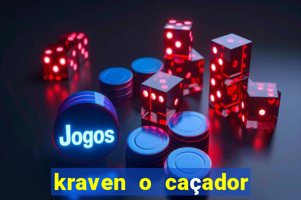 kraven o caçador filme completo dublado online