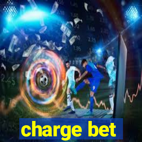 charge bet