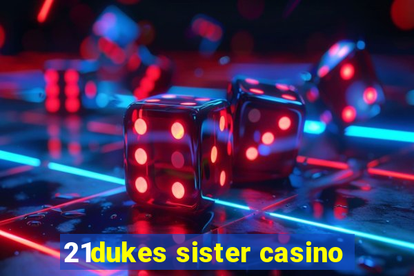 21dukes sister casino