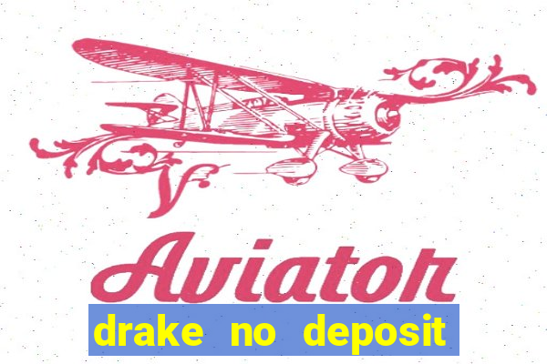 drake no deposit codes 2020