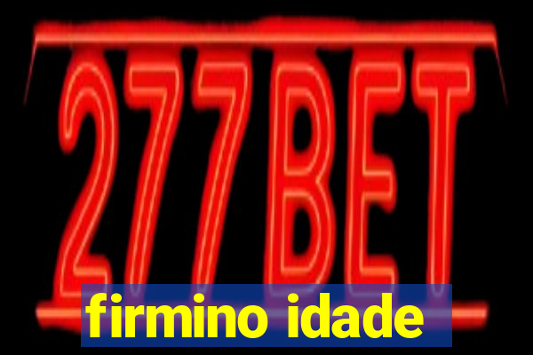 firmino idade