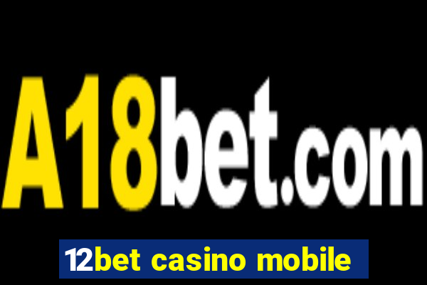 12bet casino mobile