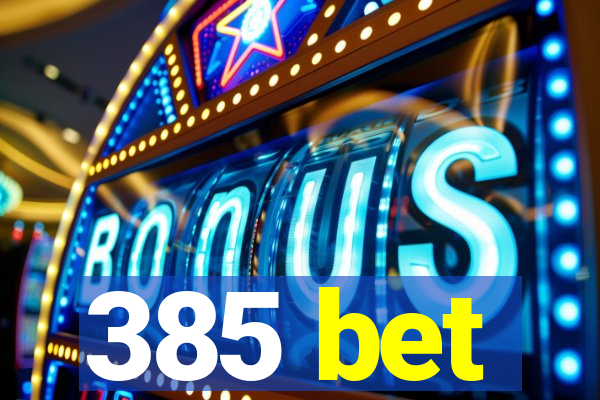 385 bet