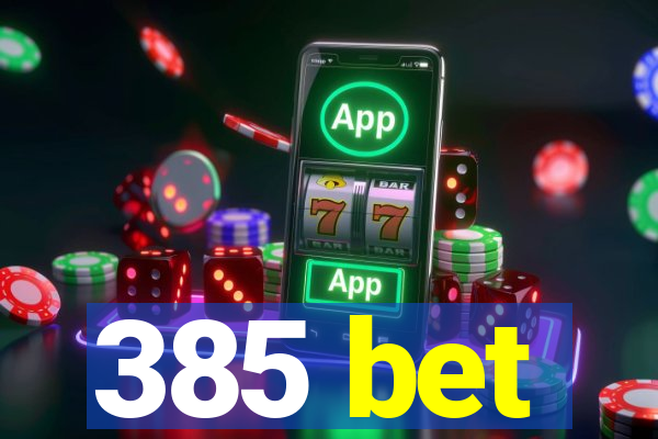 385 bet