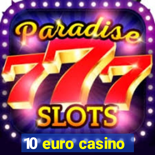 10 euro casino