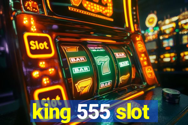 king 555 slot