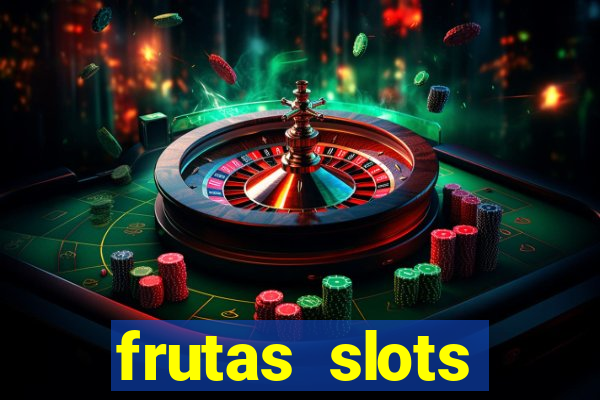 frutas slots dinheiro real