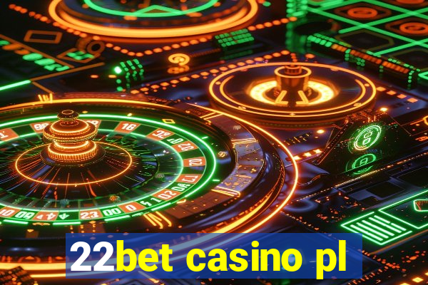 22bet casino pl