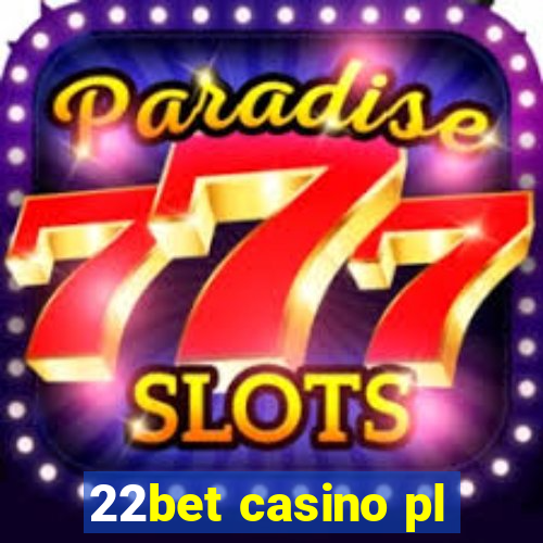 22bet casino pl