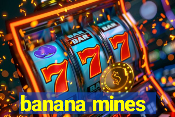 banana mines