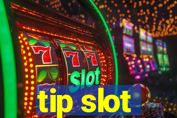 tip slot