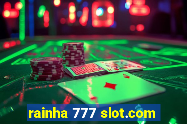 rainha 777 slot.com