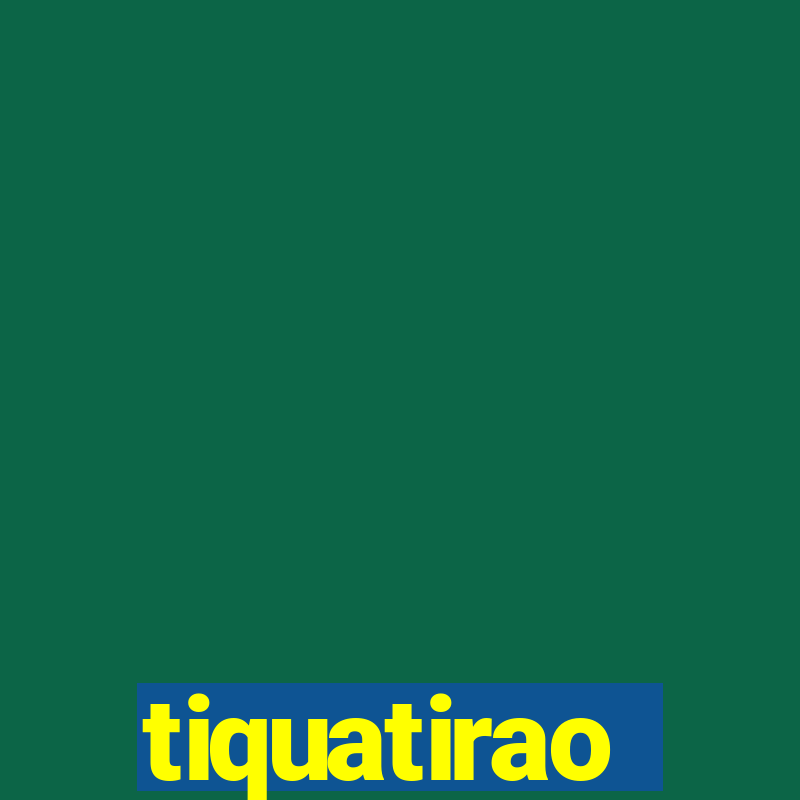 tiquatirao