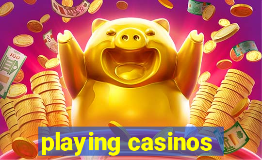 playing casinos