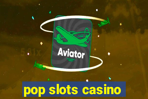 pop slots casino