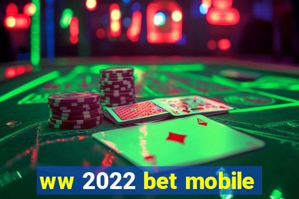 ww 2022 bet mobile