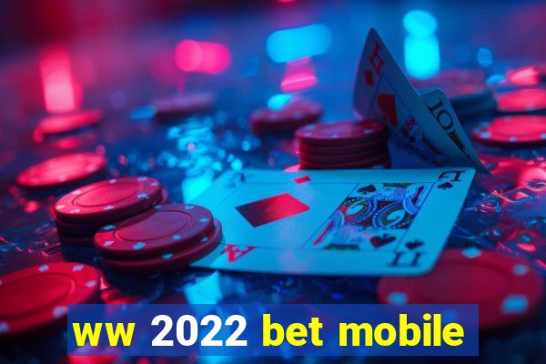 ww 2022 bet mobile