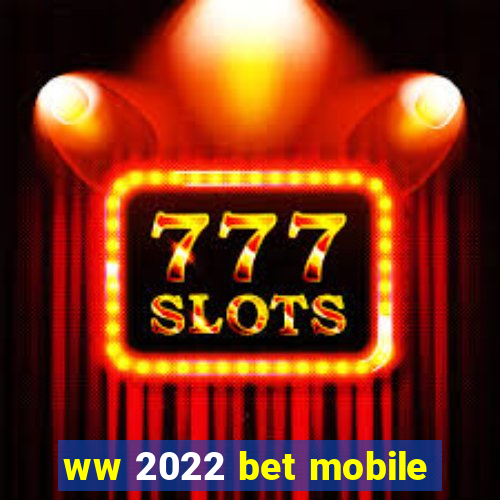 ww 2022 bet mobile