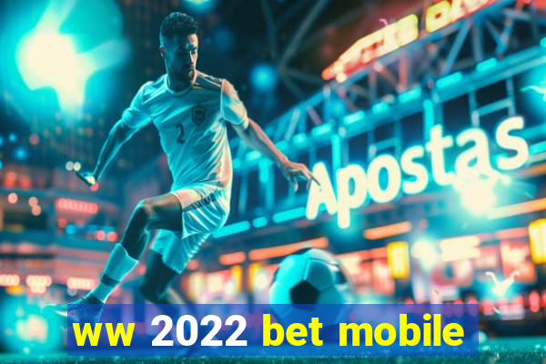 ww 2022 bet mobile