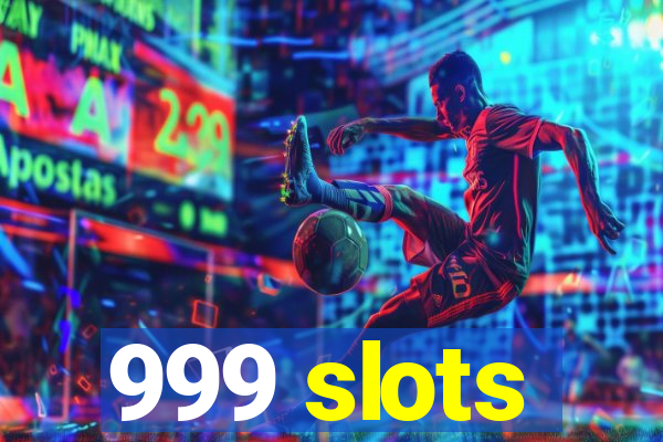 999 slots