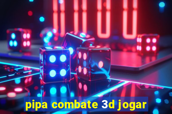 pipa combate 3d jogar