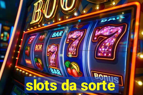 slots da sorte