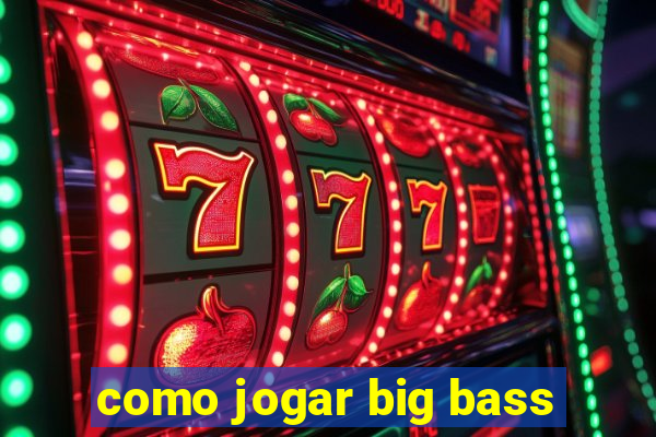 como jogar big bass