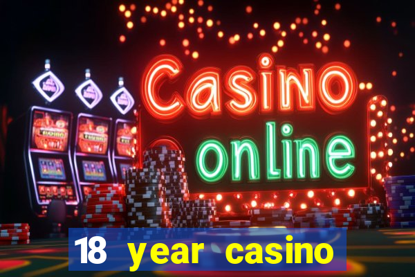 18 year casino near me