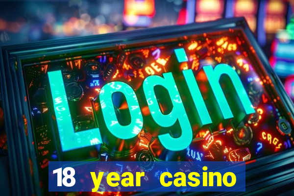 18 year casino near me