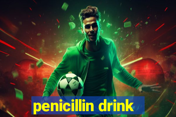 penicillin drink