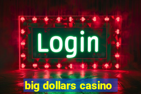 big dollars casino