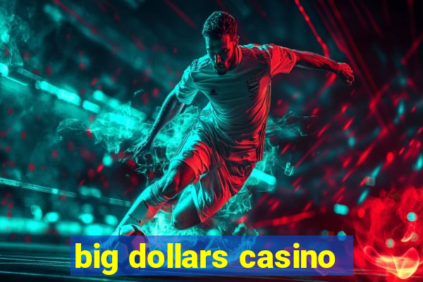 big dollars casino