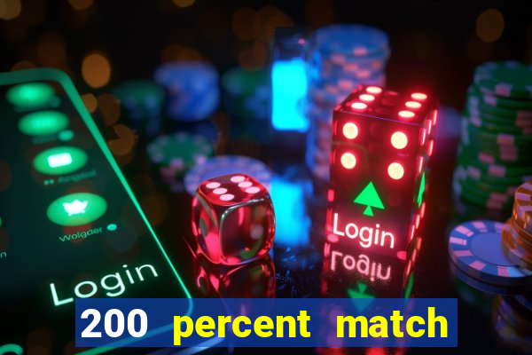 200 percent match casino bonuses