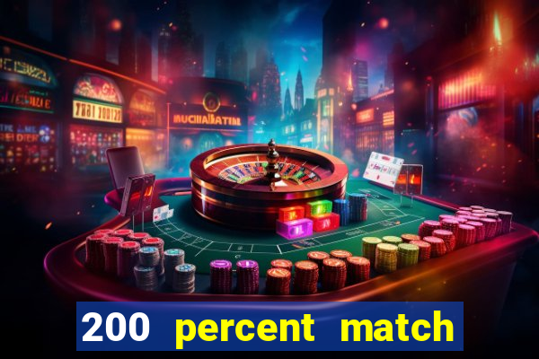 200 percent match casino bonuses