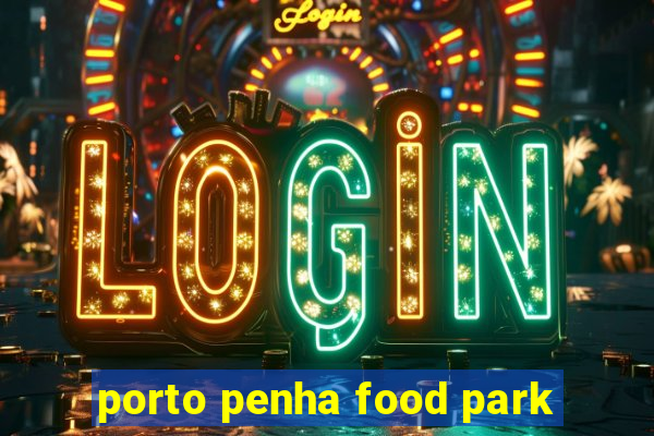 porto penha food park