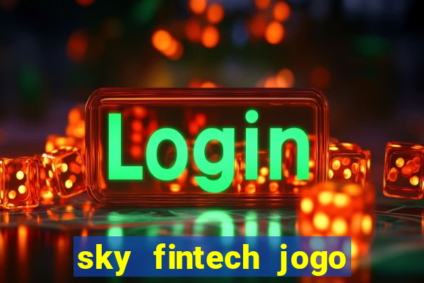 sky fintech jogo do tigre