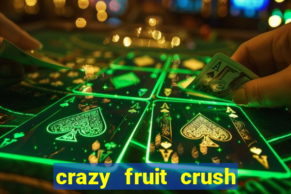 crazy fruit crush ganhar dinheiro