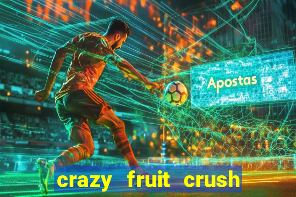 crazy fruit crush ganhar dinheiro