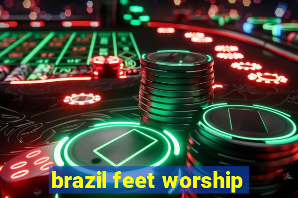 brazil feet worship