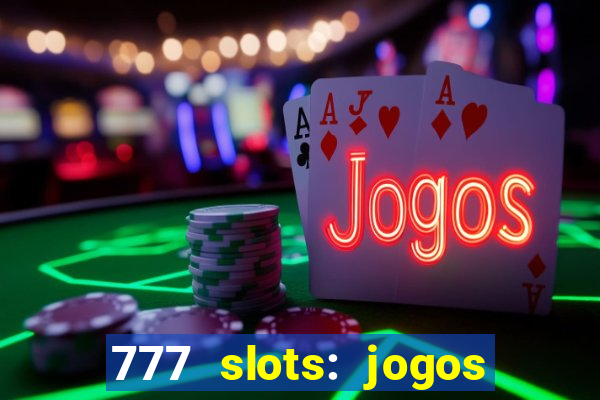 777 slots: jogos casino online