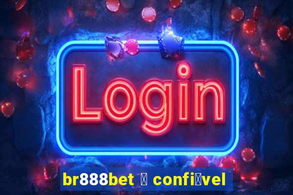 br888bet 茅 confi谩vel