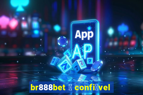 br888bet 茅 confi谩vel