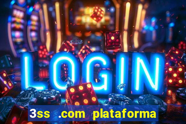 3ss .com plataforma de jogos