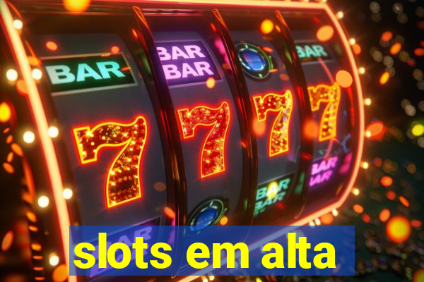 slots em alta