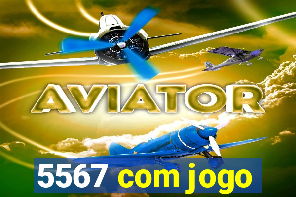 5567 com jogo