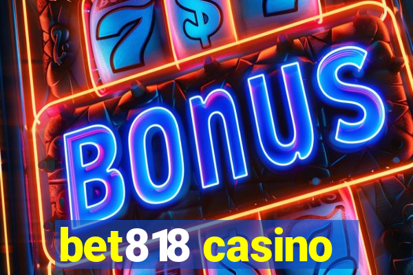 bet818 casino