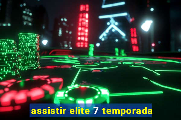 assistir elite 7 temporada